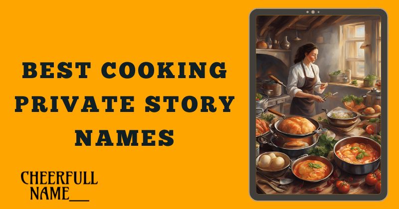 Best Cooking Private Story Names