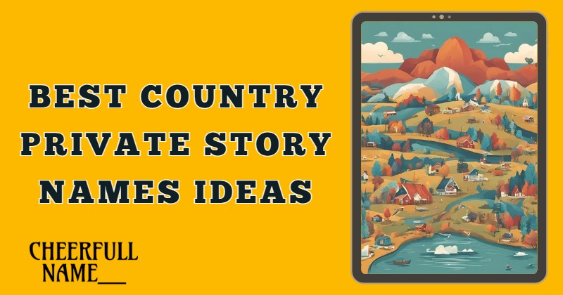 Best Country Private Story Names Ideas