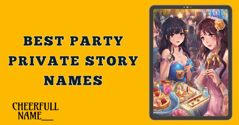 Best Party Private Story Names