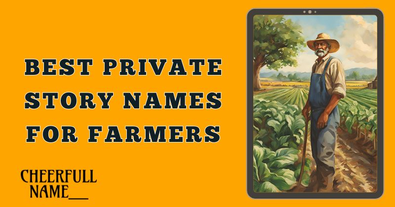 Best Private Story Names For Farmers