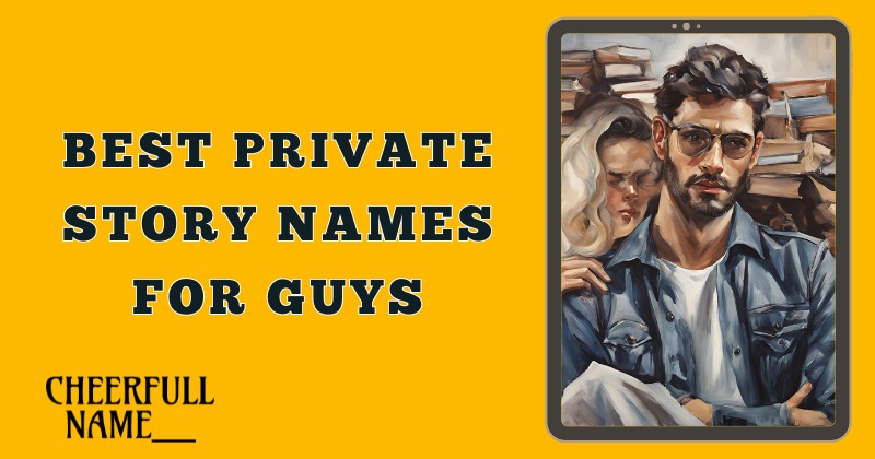 Best Private Story Names For Guys