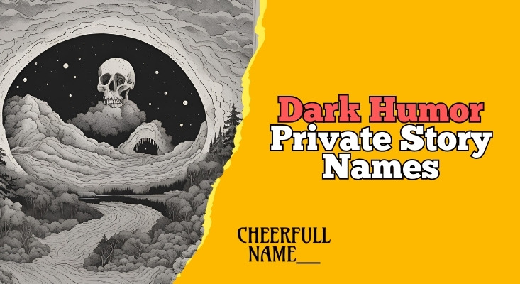 Dark Humor Private Story Names [Hilariously Twisted]