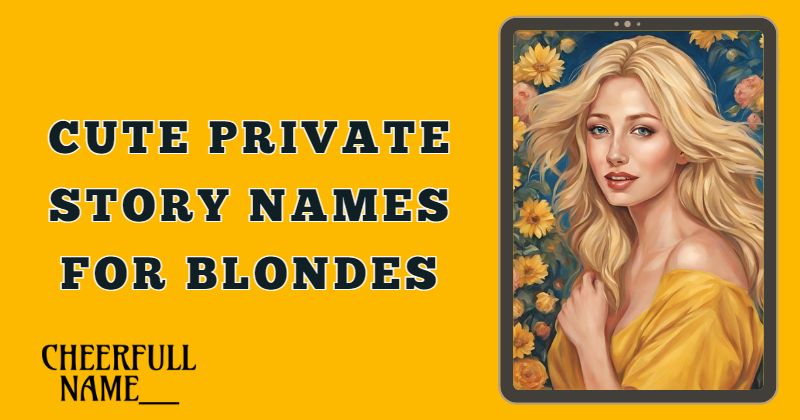 Cute private story names for blondes