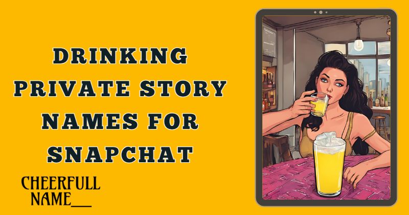 Drinking Private story names for snapchat