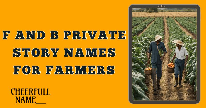 F And B Private Story Names For Farmers