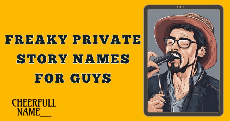 Freaky Private Story Names For Guys