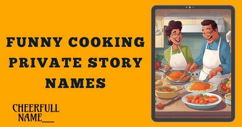 Funny Cooking Private Story Names