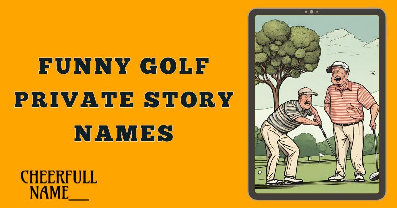 Funny Golf Private Story Names