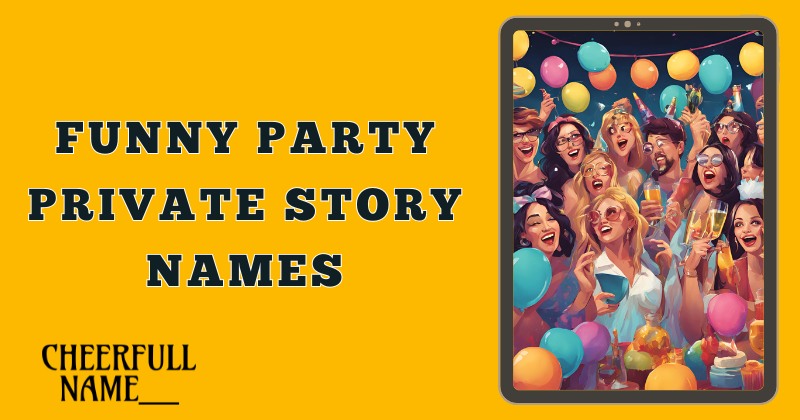 Funny Party Private Story Names