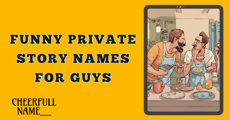 Funny Private Story Names For Guys