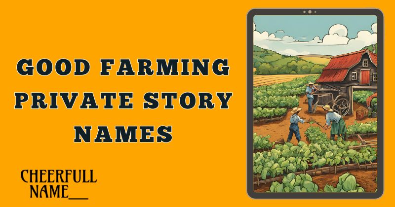 Good Farming Private Story Names