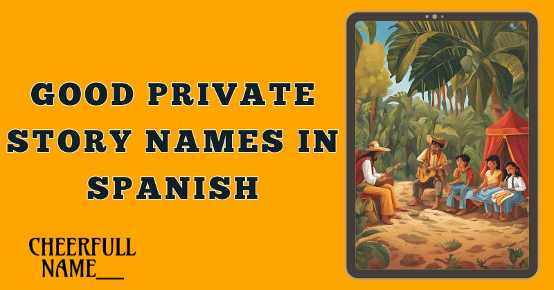 Good Private Story Names In Spanish