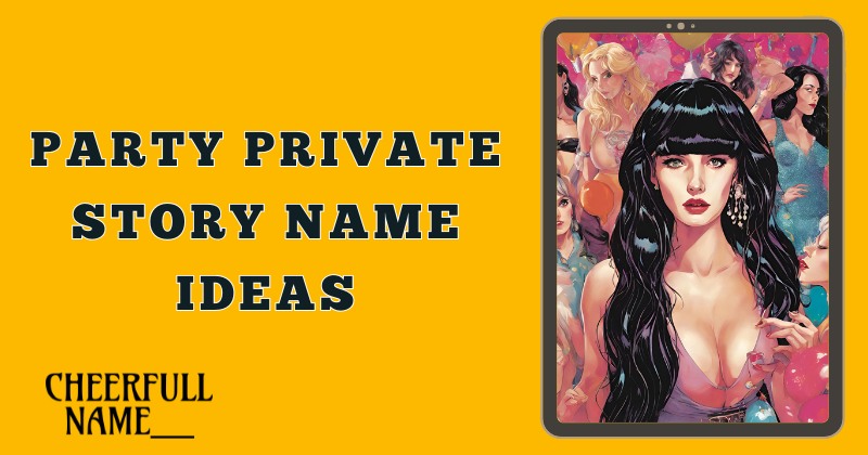 Party Private Story Name Ideas