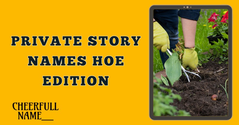 Private Story Names Hoe Edition