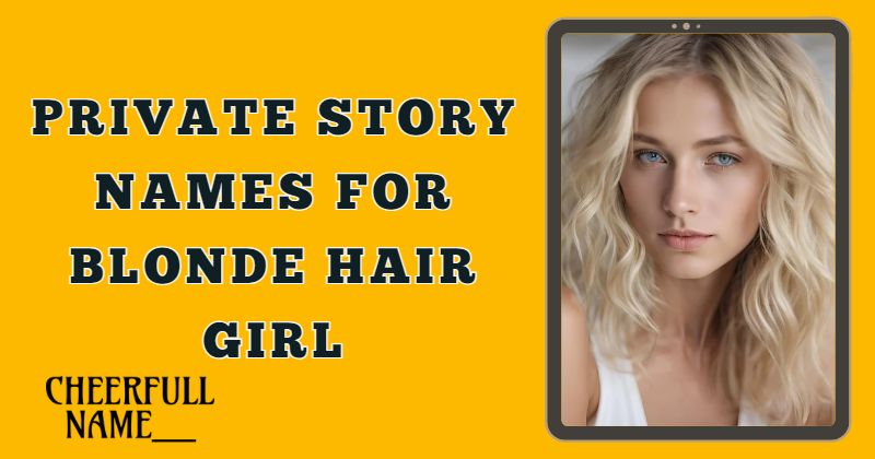 Private story names for blonde hair girl