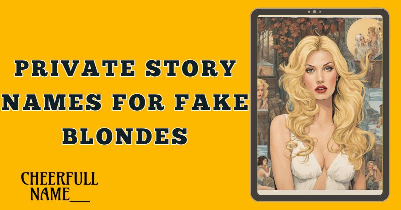 Private story names for fake blondes