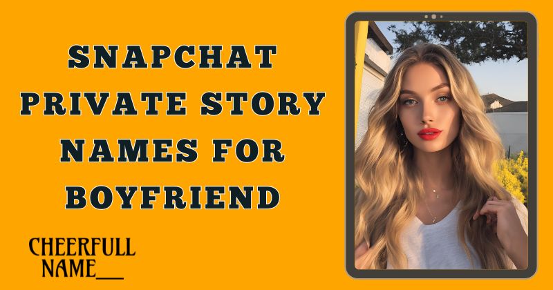 Snapchat Private Story Names For Boyfriend