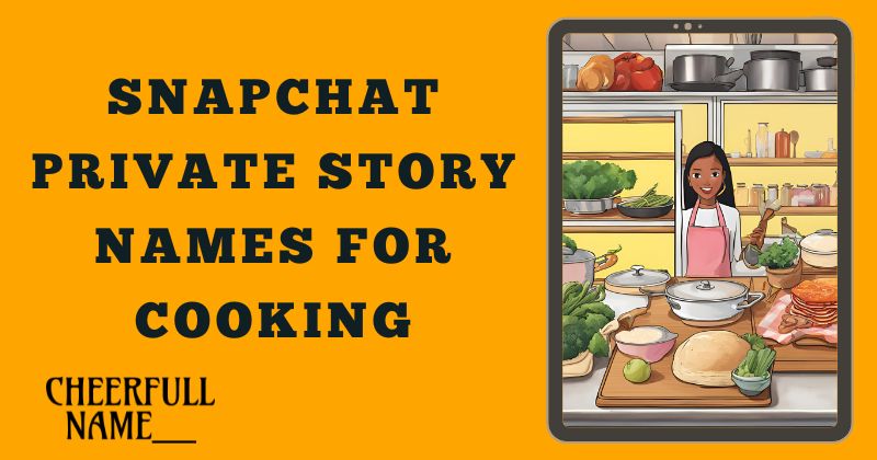 Snapchat Private Story Names for Cooking