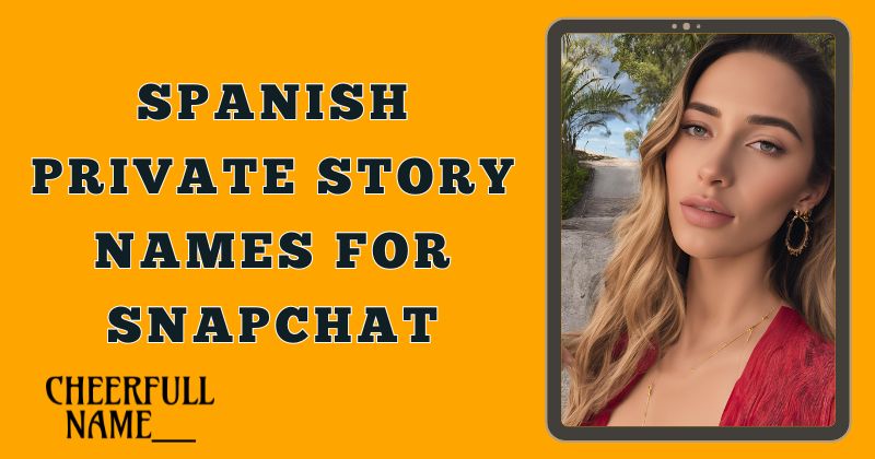 Spanish Private Story Names For Snapchat