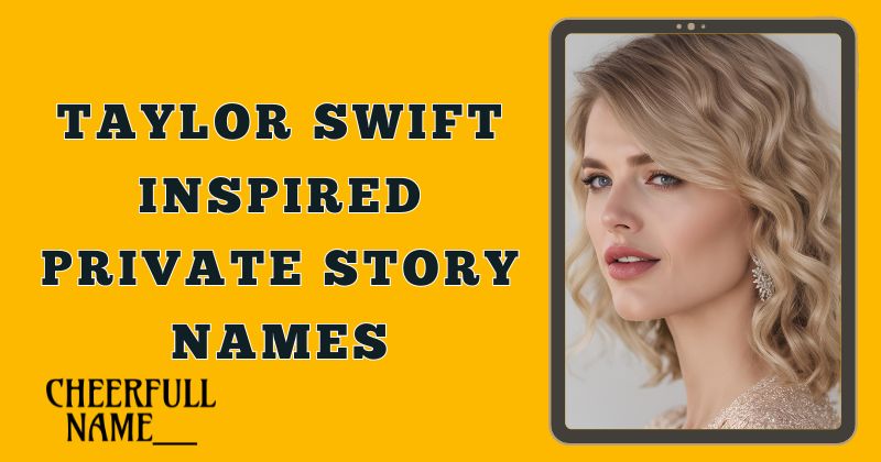 Taylor Swift Inspired Private Story Names