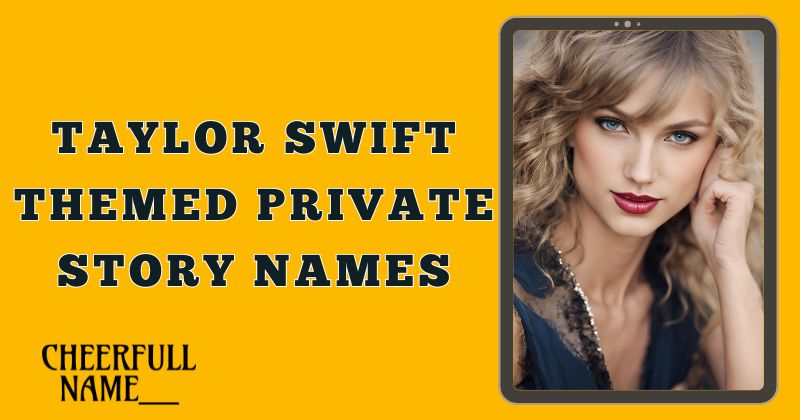 Taylor Swift Themed Private Story Names