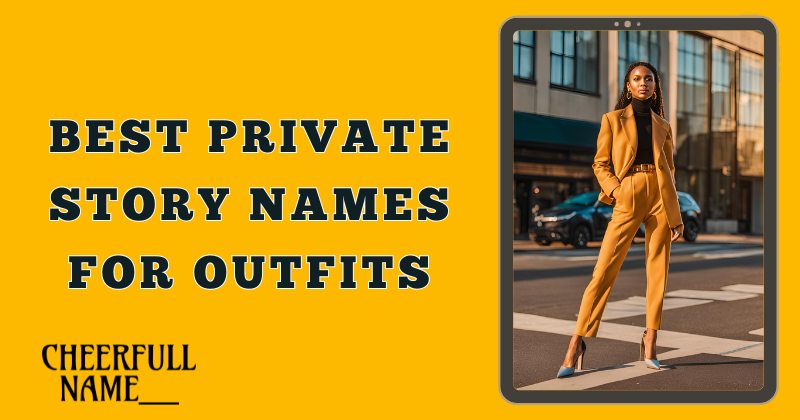 Best Private Story Names For Outfits