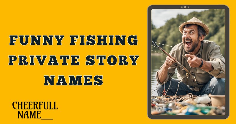 Funny Fishing Private Story Names