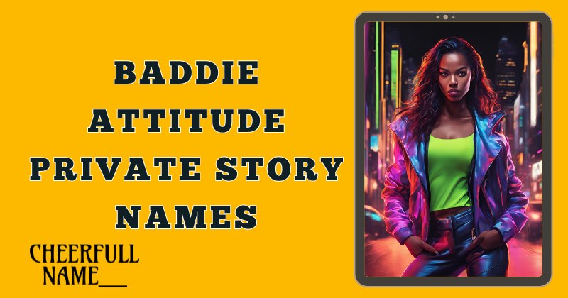 Baddie Attitude Private Story Names