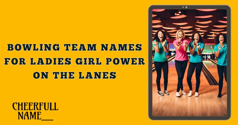 Bowling Team Names for Ladies Girl Power on the Lanes