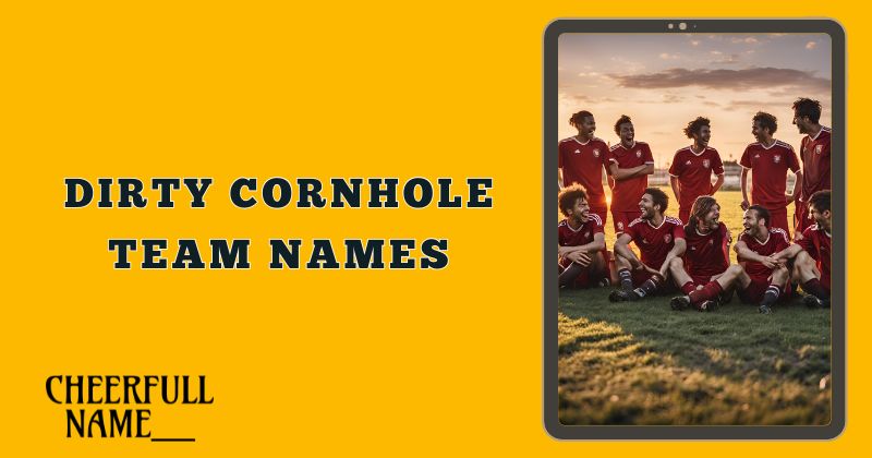 Dirty Cornhole Team Names