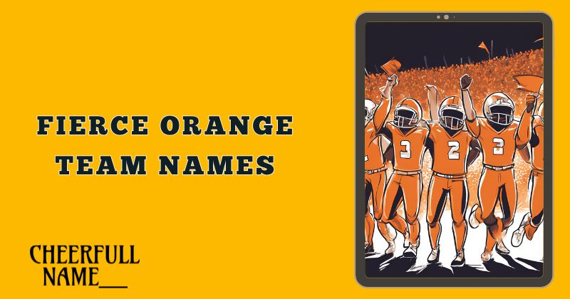 Fierce Orange Team Names