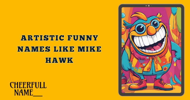 Artistic Funny Names Like Mike Hawk