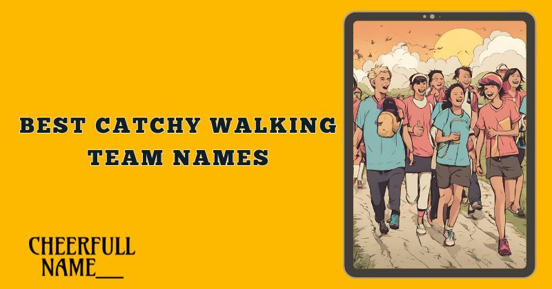 Best Catchy Walking Team Names