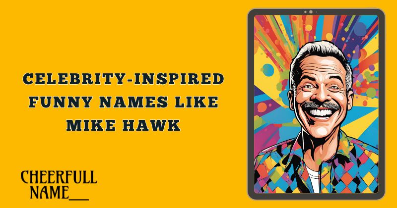 Celebrity-Inspired Funny Names Like Mike Hawk