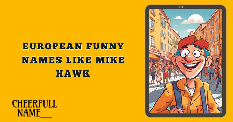 European Funny Names Like Mike Hawk