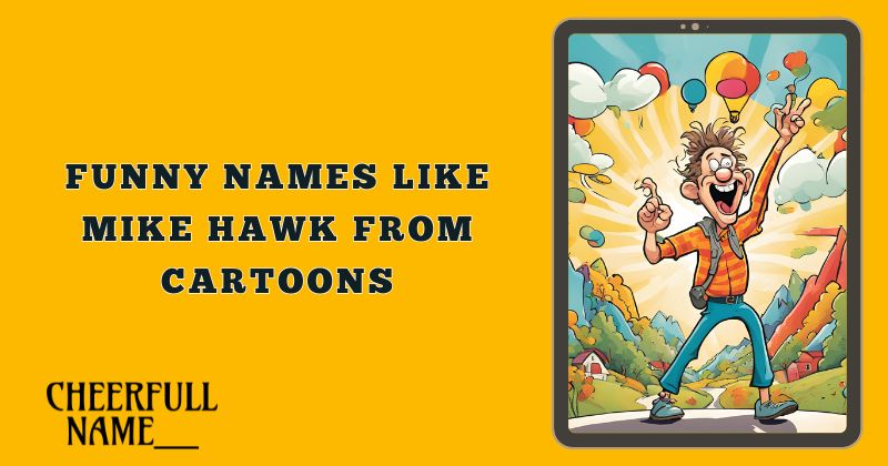 Funny Names Like Mike Hawk From Cartoons