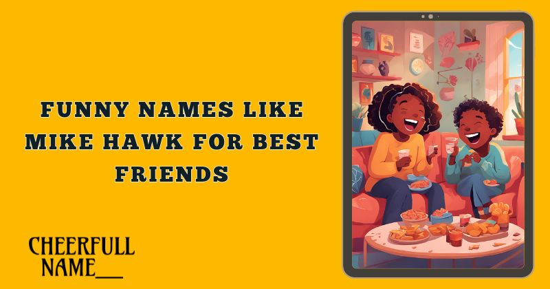 Funny Names Like Mike Hawk for Best Friends