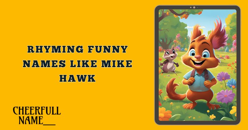 Rhyming Funny Names Like Mike Hawk