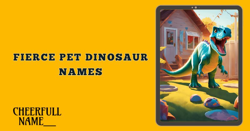 Fierce Pet Dinosaur Names