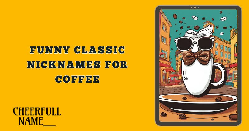 Funny Classic Nicknames for Coffee