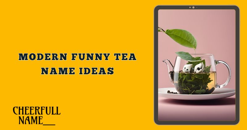 Modern Funny Tea Name Ideas