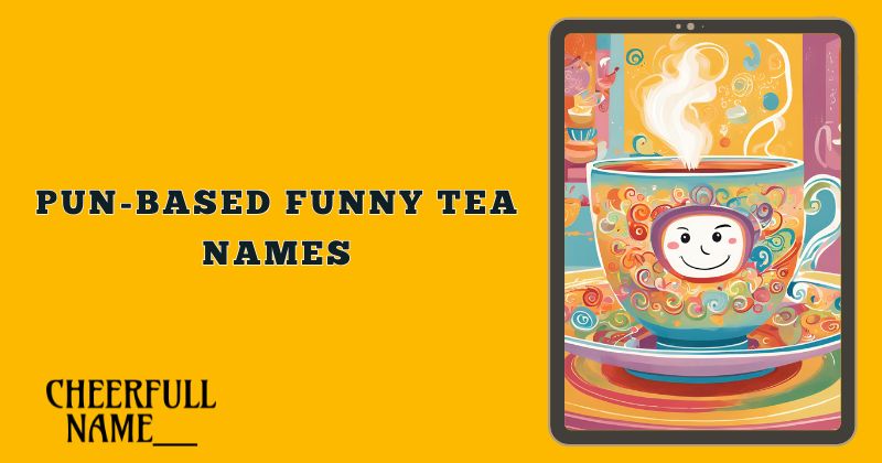 Pun-Based Funny Tea Names